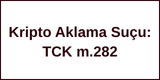 Kripto Aklama Suçu TCK m.282