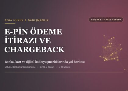 E-pin ödeme itirazı ve chargeback sürecinde banka, kart ve dijital kod uyuşmazlıklarını anlatan PEGA Hukuk rehber görseli