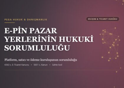 E-pin pazar yeri ve platformların hukuki sorumluluğunu, satıcı ve ödeme kuruluşunun rolünü anlatan PEGA Hukuk rehber görseli