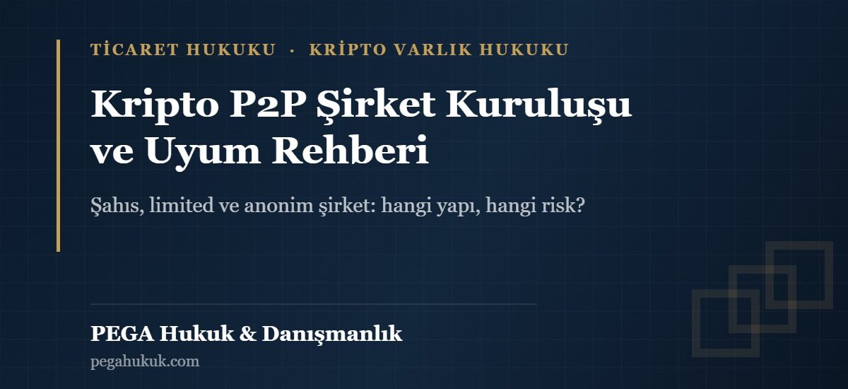 Kripto P2P faaliyetinde şirket kuruluşu: şahıs, limited ve anonim şirket karşılaştırması