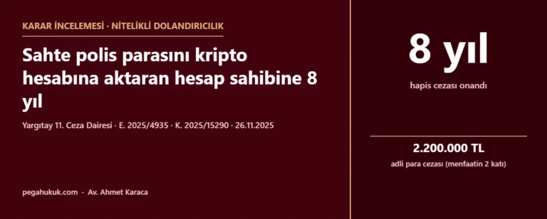 Sahte Polis Parasını Kripto Hesabına Aktaran Hesap Sahibine 8 Yıl: Yargıtay 11. Ceza Dairesi E. 2025/4935, K. 2025/15290