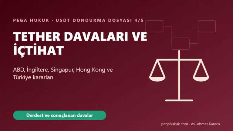 Tether Davaları ve USDT Dondurma İçtihadı 2026: ABD, İngiltere, Singapur, Hong Kong ve Türkiye Kararları
