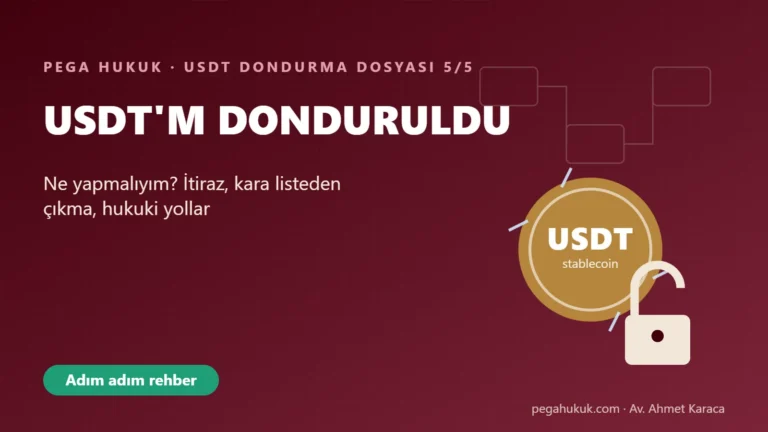 USDT’m Donduruldu, Ne Yapmalıyım? Kara Listeden Çıkma, İtiraz ve Hukuki Yollar (2026)