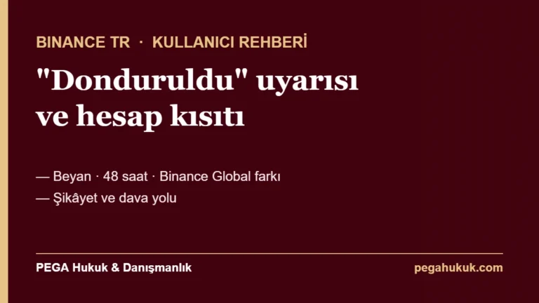 Binance TR Donduruldu Uyarısı ve Hesap Kısıtı: Nedenleri, Şikâyet ve Dava Rehberi (2026)